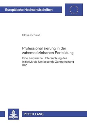 Professionalisierung In Der Zahnmedizinischen Fortbildung: Eine Empirische Untersuchung Des "Initiativkreis Umfassende Zahnerhaltung (Iuz)"-..