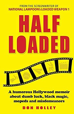 Half Loaded: A Humorous Hollywood Memoir About Dumb Luck, Black Magic, Mopeds And Misdemeanors-..