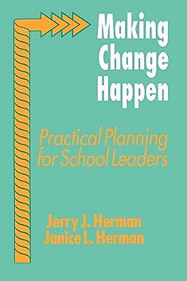 Making Change Happen: Practical Planning For School Leaders-..