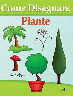 Come Disegnare - Piante: Disegno Per Bambini: Imparare A Disegnare-..