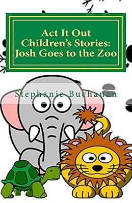 Act It Out Children's Stories: Josh Goes To The Zoo-..