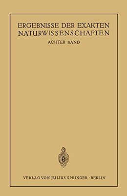 Ergebnisse Der Exakten Naturwissenschaften: Achter Band-..