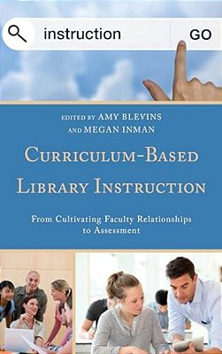 Curriculum-Based Library Instruction: From Cultivating Faculty Relationships To Assessment-..
