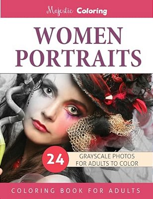 Women Portraits: Grayscale Photo Coloring For Adults-..