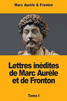 Lettres Inédites De Marc Aurèle Et De Fronton: Tome I-..