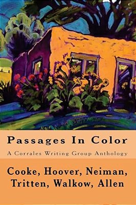 Passages In Color: A Corrales Writing Group Anthology-..