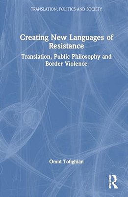 Creating New Languages Of Resistance: Translation, Public Philosophy And Border Violence-..