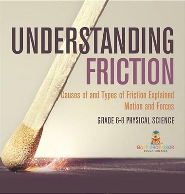 Understanding Friction Causes Of And Types Of Friction Explained Motion And Forces Grade 6-8 Physical Science-..