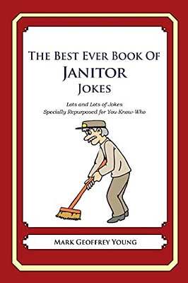 The Best Ever Book Of Janitor Jokes: Lots And Lots Of Jokes Specially Repurposed For You-Know-who-..