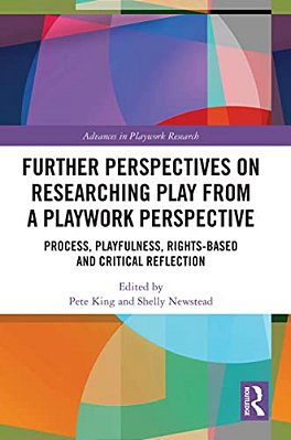 Further Perspectives On Researching Play From A Playwork Perspective: Process, Playfulness, Rights-Based And Critical Reflection-..