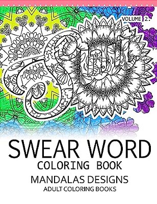 Swear Word Coloring Book Vol.2: Mandalas Designs Adult Coloring Book-..