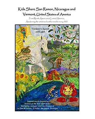 Kids Share San Ramon, Nicaragua And Vermont, United States Of America: From North America To Central America, Awakening The Artist And Author Inside E-..