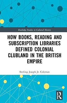 How Books, Reading And Subscription Libraries Defined Colonial Clubland In The British Empire-..