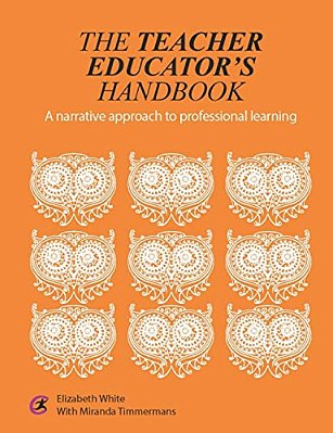 The Teacher Educator's Handbook: A Narrative Approach To Professional Learning-..
