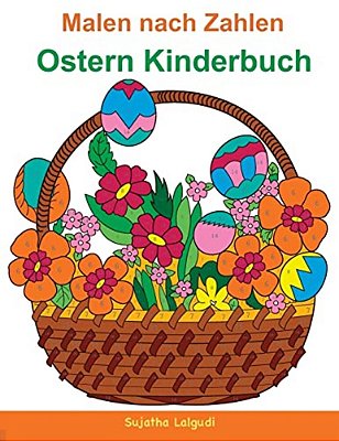 Malen Nach Zahlen: Ostern Kinderbuch: Mein Buntes Malbuch Ostern + Bonus: 26 Kostenlose Malvorlagen Zum Ausmalen-..