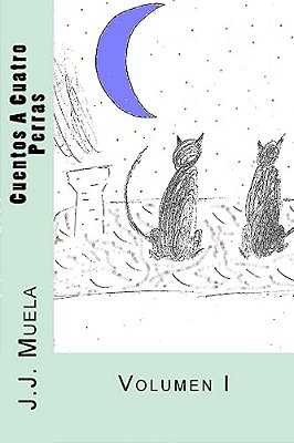 Cuentos A Cuatro Perras: Volumen I-..