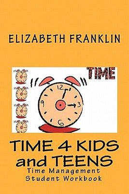 Time 4 Kids And Teens: Time Management Student Workbook-..