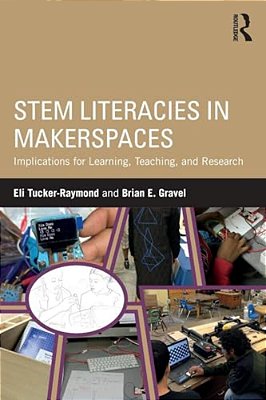 Stem Literacies In Makerspaces: Implications For Learning, Teaching, And Research-..