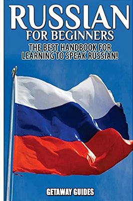 Russian For Beginners: The Best Handbook For Learning To Speak Russian!-..