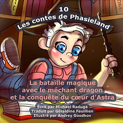 Les Contes De Phasieland - 10: La Bataille Magique Avec Le Méchant Dragon Et La Conquête Du Coeur D'Astra-..