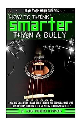 How To Think Smarter Than A Bully: Being A Kid Celebrity Was Harder Than I Thought Let Me Show You How I Made It-..