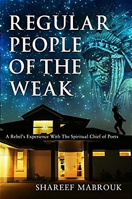 Regular People Of The Weak: A Rebel's Experience With The Spiritual Chief Of Poets-..