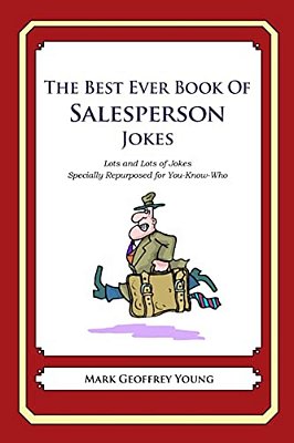 The Best Ever Book Of Salesperson Jokes: Lots And Lots Of Jokes Specially Repurposed For You-Know-who-..