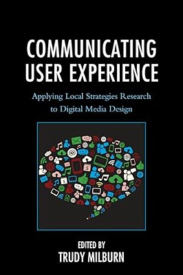 Communicating User Experience: Applying Local Strategies Research To Digital Media Design-..