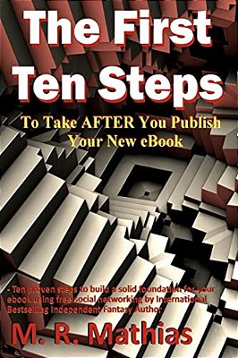 The First Ten Steps: Ten Proven Steps To Build A Solid Foundation For Your Ebook Using Free Social Networking-..