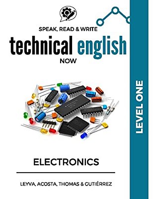 Speak, Read & Write Technical English Now: Electronics - Level 1-..