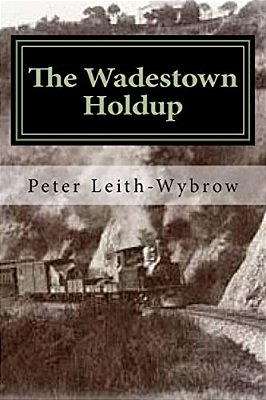 The Wadestown Holdup: A Story Involving Trains-..