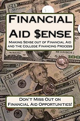 Financial Aid Sense: Making Sense Out Of Financial Aid And The College Financing Process-..