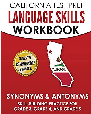 California Test Prep Language Skills Workbook Synonyms & Antonyms: Skill-Building Practice For Grade 3, Grade 4, And Grade 5-..