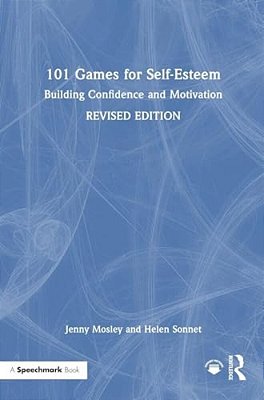 101 Games For Self-Esteem: Building Confidence And Motivation-..