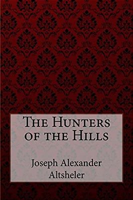 The Hunters Of The Hills Joseph Alexander Altsheler-..