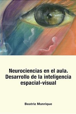 Neurociencias En El Aula.: Desarrollo De La Inteligencia Espacial-Visual-..