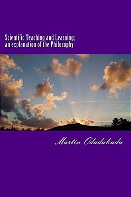 Scientific Teaching And Learning; An Explanation Of The Philosophy-..