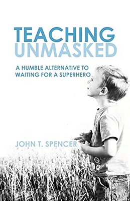Teaching Unmasked: Why I Am More Of A Teacher When I Am Less Of A Teacher-..