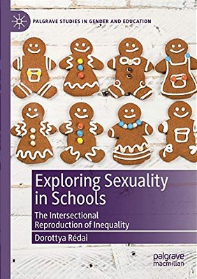 Exploring Sexuality In Schools: The Intersectional Reproduction Of Inequality-..