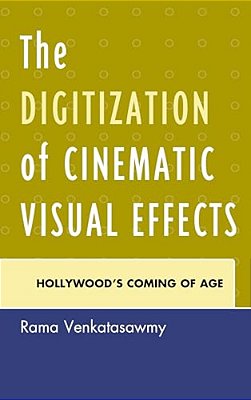 Digitization Of Cinematic Visual Effects: Hollywood's Coming Of Age-..