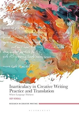 Inarticulacy In Creative Writing Practice And Translation: Where Language Thickens-..