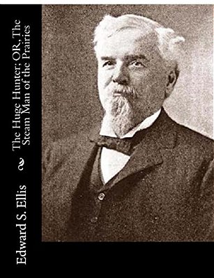 The Huge Hunter; Or, The Steam Man Of The Prairies-..