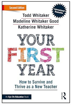 Your First Year: How To Survive And Thrive As A New Teacher-..