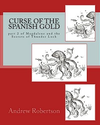 Curse Of The Spanish Gold: Part 2 Of Magdalene And The Secrets Of Thunder Loch-..