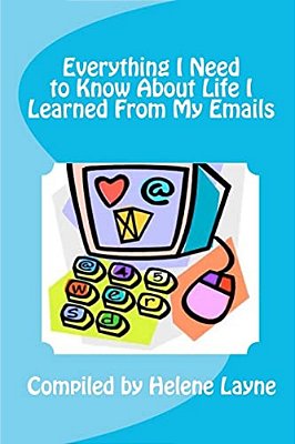 Everything I Need To Know About Life I Learned From My Emails-..