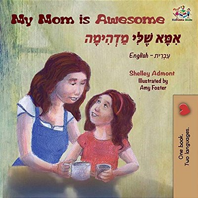 My Mom Is Awesome: English Hebrew Bilingual Books-..