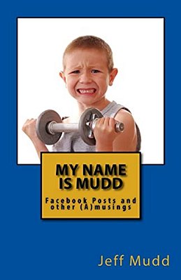 My Name Is Mudd: Facebook Posts And Other (A)musings-..