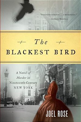 Blackest Bird: A Novel Of Murder In Nineteenth-Century New York-..