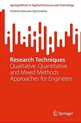 Research Techniques: Qualitative, Quantitative And Mixed Methods Approaches For Engineers-..