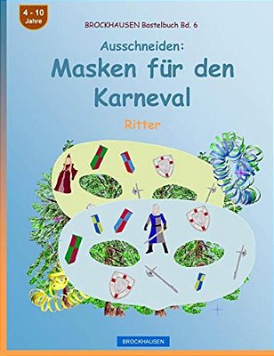Brockhausen Bastelbuch Bd. 6 - Ausschneiden - Masken Für Den Karneval: Ritter-..